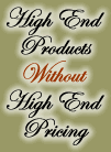 High End Products Without High End Prices!